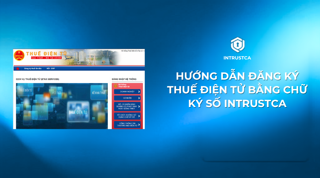 Hướng dẫn đăng ký Thuế điện tử bằng chữ ký số IntrustCA